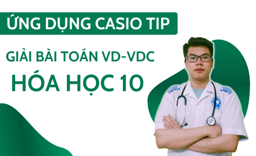 Ứng dụng CASIO TIP trong giải toán VD-VDC Hóa Học 10